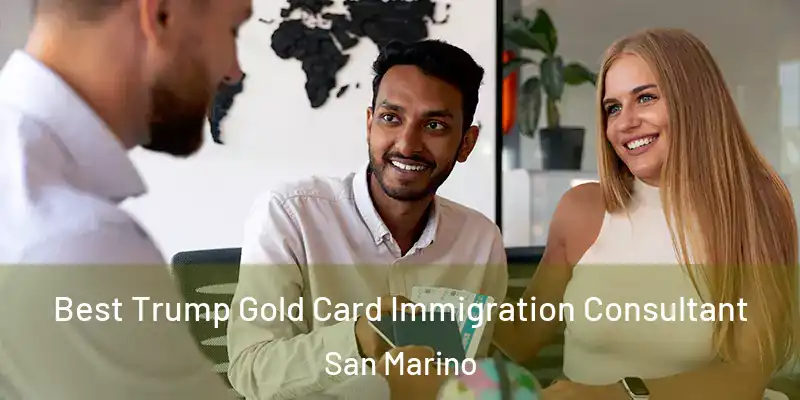Best Trump Gold Card Immigration Consultant San Marino