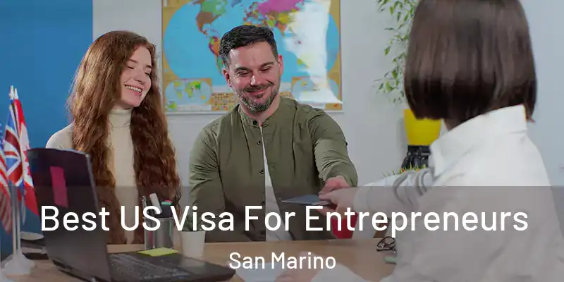 Best US Visa For Entrepreneurs San Marino