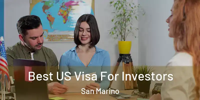 Best US Visa For Investors San Marino
