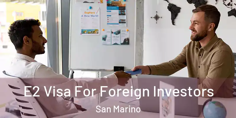 E2 Visa For Foreign Investors San Marino