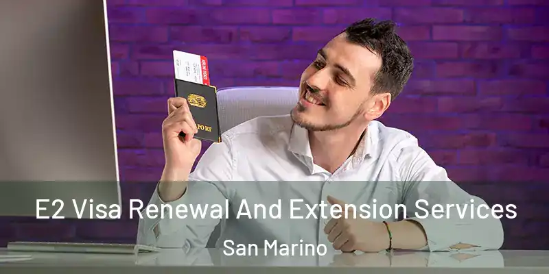 E2 Visa Renewal And Extension Services San Marino