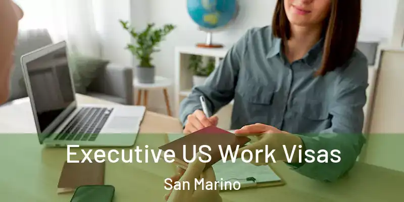 Executive US Work Visas San Marino