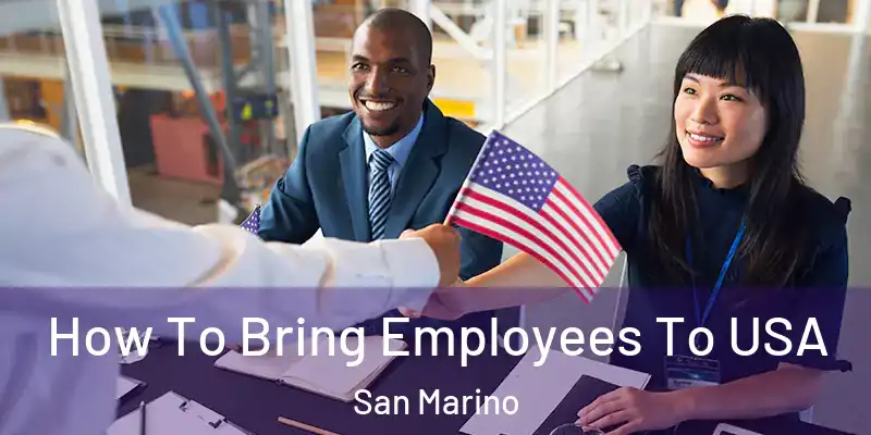 How To Bring Employees To USA San Marino