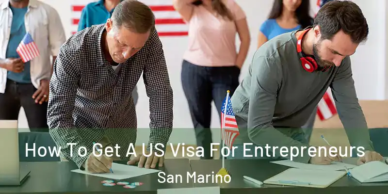 How To Get A US Visa For Entrepreneurs San Marino
