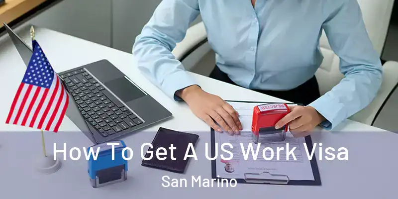 How To Get A US Work Visa San Marino