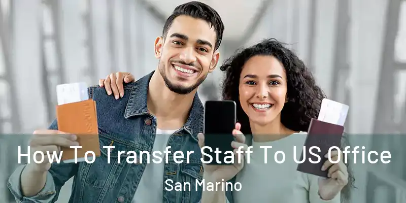 How To Transfer Staff To US Office San Marino