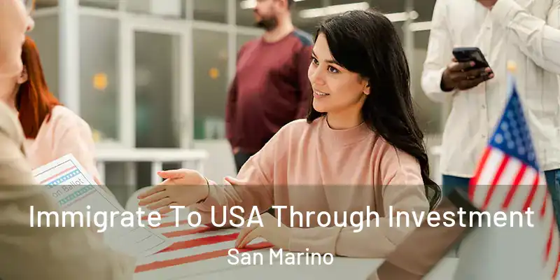 Immigrate To USA Through Investment San Marino