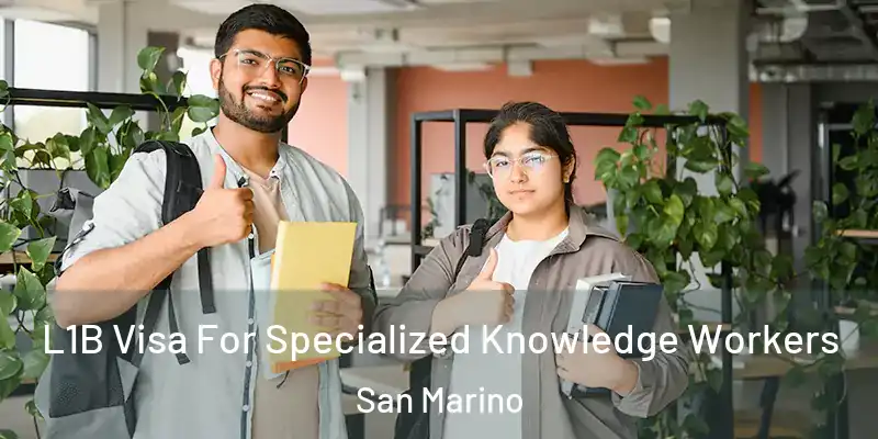 L1B Visa For Specialized Knowledge Workers San Marino