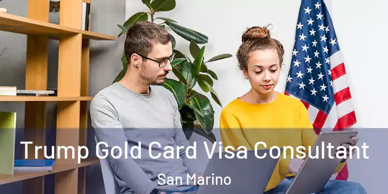 Trump Gold Card Visa Consultant San Marino