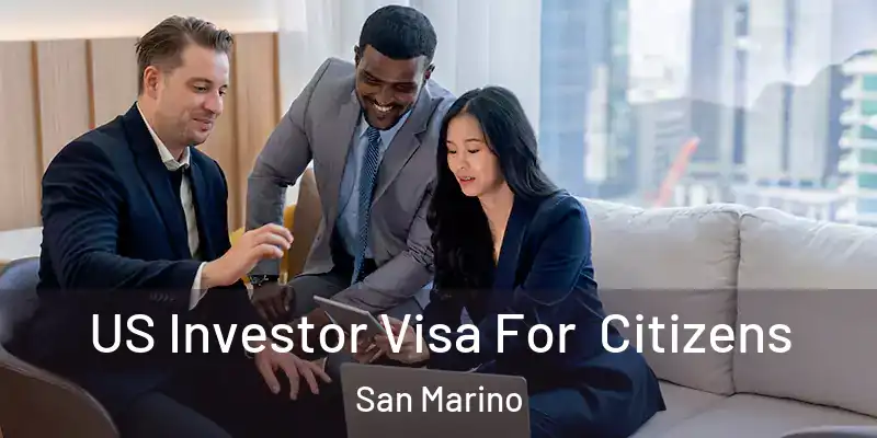 US Investor Visa For Citizens San Marino