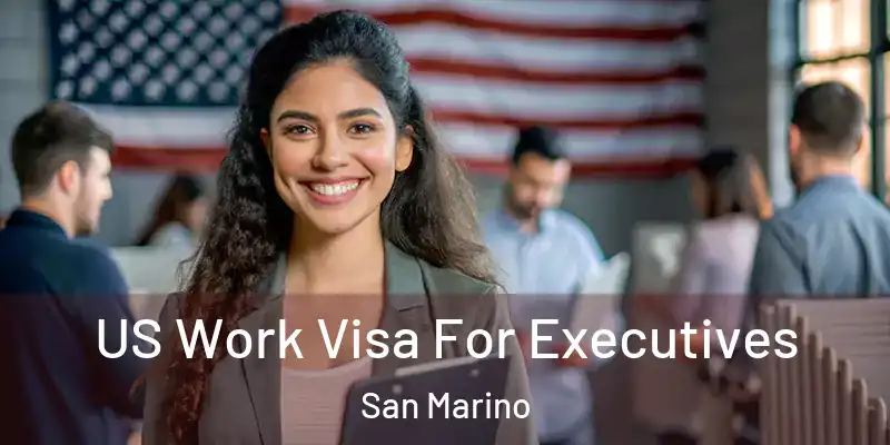 US Work Visa For Executives San Marino