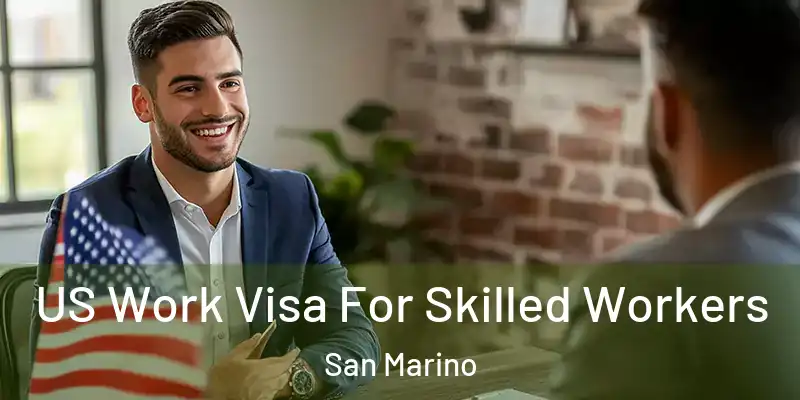 US Work Visa For Skilled Workers San Marino